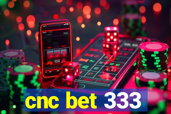 cnc bet 333